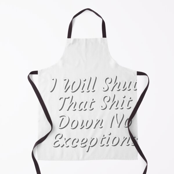 Item preview, I Will Shut That Shit Down No Exceptions designed and sold by PrintexDesigns.