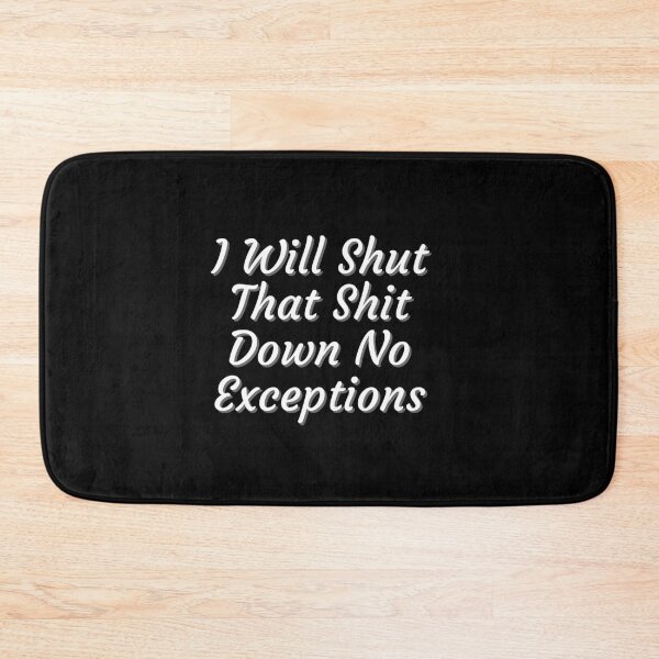 Item preview, I Will Shut That Shit Down No Exceptions designed and sold by PrintexDesigns.