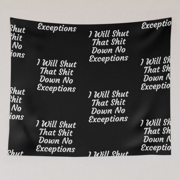 Item preview, I Will Shut That Shit Down No Exceptions designed and sold by PrintexDesigns.