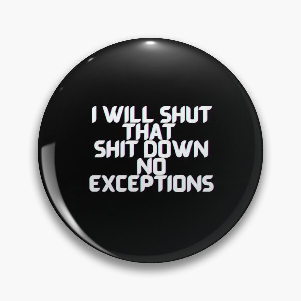 Item preview, I Will Shut That Shit Down No Exceptions designed and sold by PrintexDesigns.