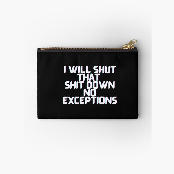 Item preview, I Will Shut That Shit Down No Exceptions designed and sold by PrintexDesigns.