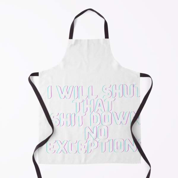 Item preview, I Will Shut That Shit Down No Exceptions designed and sold by PrintexDesigns.