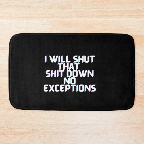 Item preview, I Will Shut That Shit Down No Exceptions designed and sold by PrintexDesigns.
