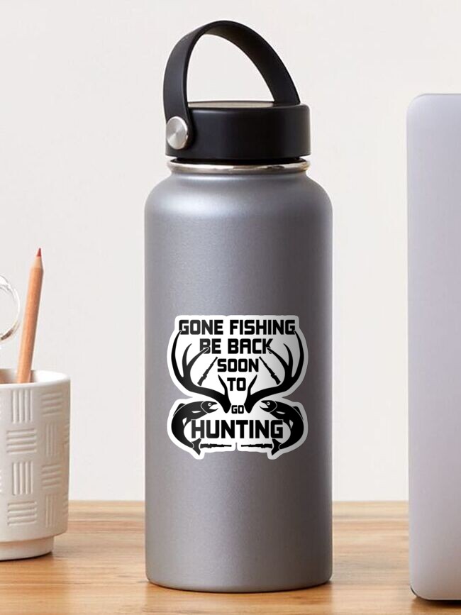 gone fishing be back soon to go hunting ,fishing gifts for men ,birthday  gift,hunting gifts ,funny gift,hunter gift,fisher gift | Sticker
