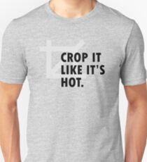 Crop it like it's hot. Unisex T-Shirt