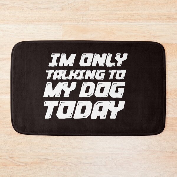 Item preview, Im Only Talking To My Dog Today Black designed and sold by DamaliePierre.