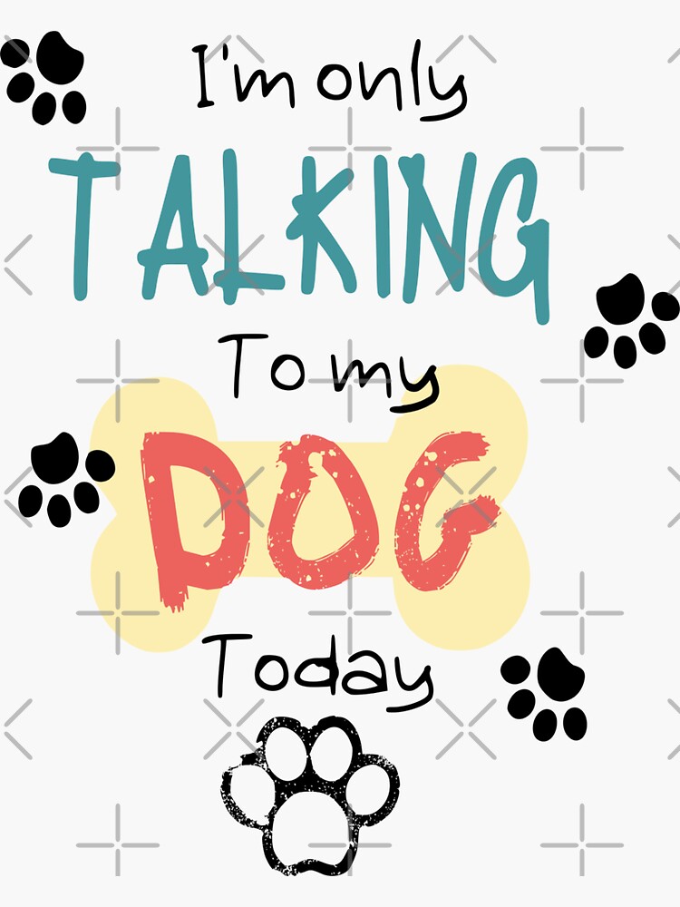 Thumbnail 3 of 3, Sticker, I'm only talking to my dog today. designed and sold by TediWinter.