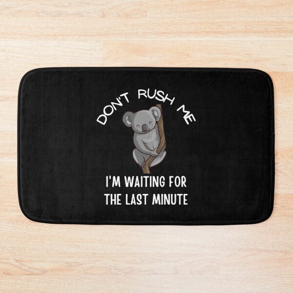 Item preview, Don't Rush Me I'm Waiting For The Last Minute designed and sold by momsnpops.