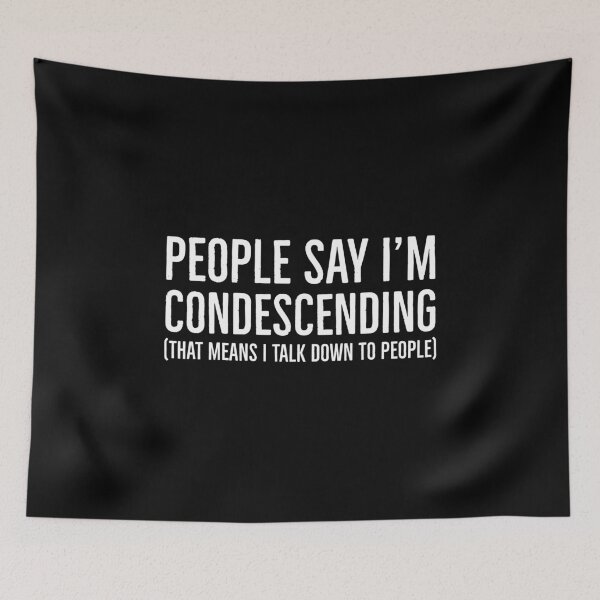 Item preview, People Say I'm Condescending designed and sold by evokearo.