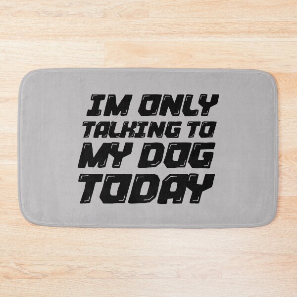 Item preview, Im Only Talking To My Dog Today Gray designed and sold by DamaliePierre.