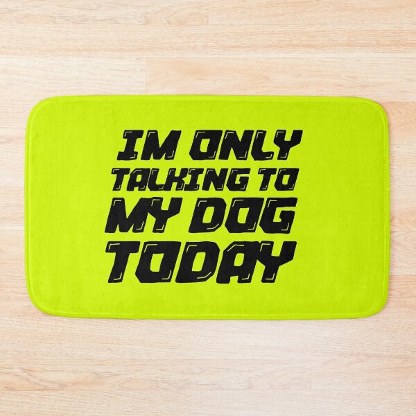 Item preview, Im Only Talking To My Dog Today Yellow designed and sold by DamaliePierre.