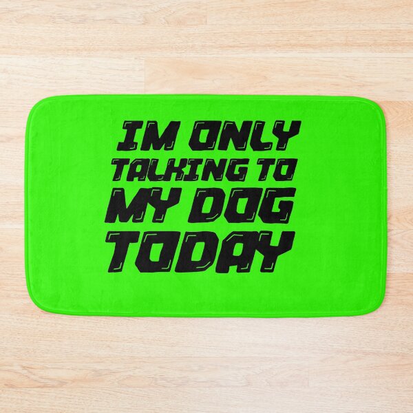 Item preview, Im Only Talking To My Dog Today Green designed and sold by DamaliePierre.