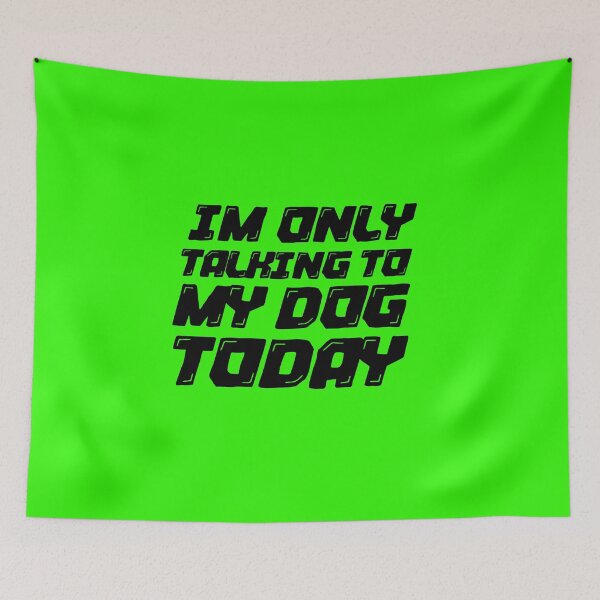 Item preview, Im Only Talking To My Dog Today Green designed and sold by DamaliePierre.
