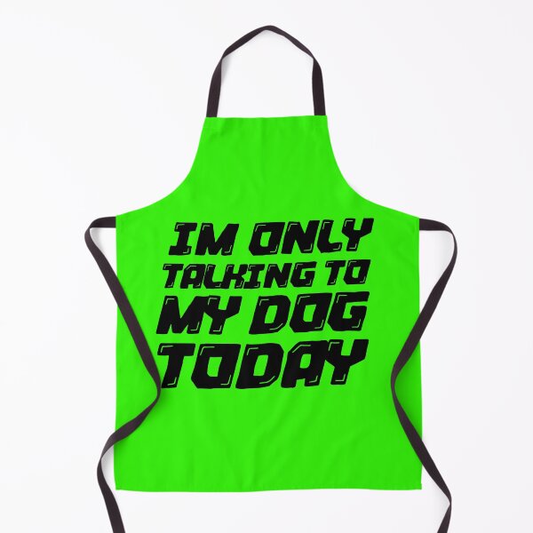 Item preview, Im Only Talking To My Dog Today Green designed and sold by DamaliePierre.