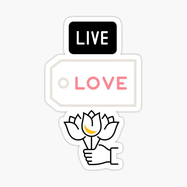 Live love give Original Epic Gift Gift Idea For Birthday Mother's Father's Day For People Women Men boyfriend girlfriend friends besty Sticker