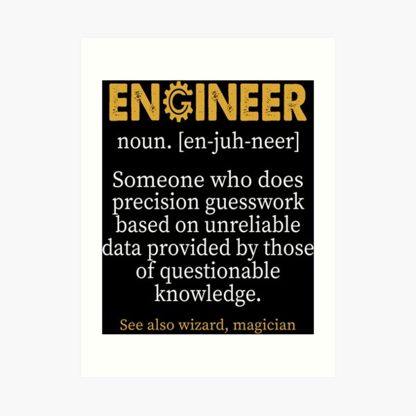 Engineer Someone Who Does Precision Guesswork Art Prints | Redbubble