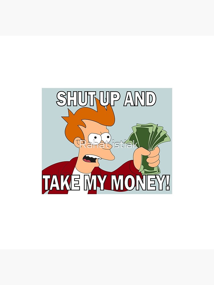 Shut Up And Take My Money Art Board Print By Rahatistiak Redbubble