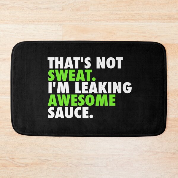 Item preview, That's Not Sweat I'm Leaking Awesome Sauce designed and sold by parrishherrera.
