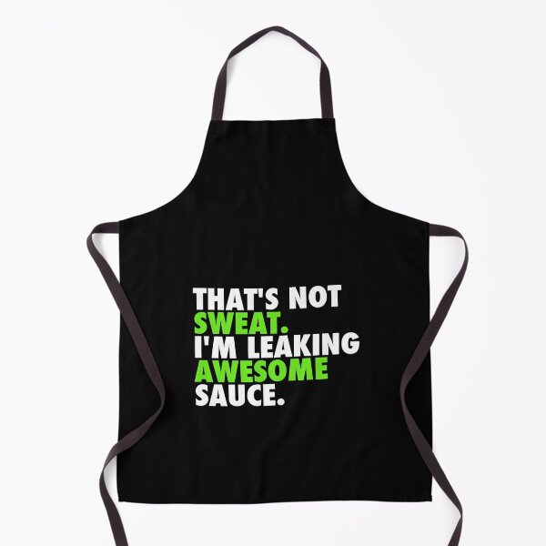 Item preview, That's Not Sweat I'm Leaking Awesome Sauce designed and sold by parrishherrera.