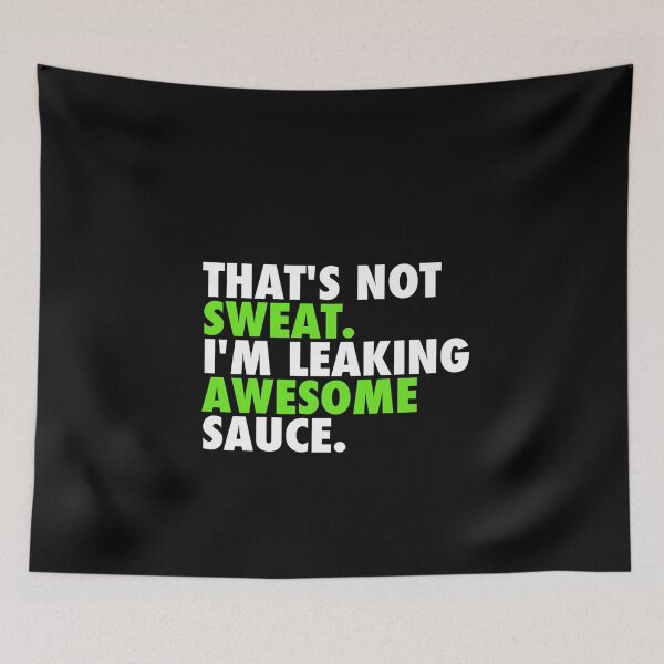 Item preview, That's Not Sweat I'm Leaking Awesome Sauce designed and sold by parrishherrera.