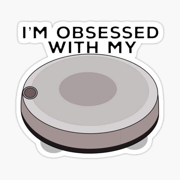 Item preview, I'm Obsessed With my Robot Vacuum designed and sold by diegovcarvalho.