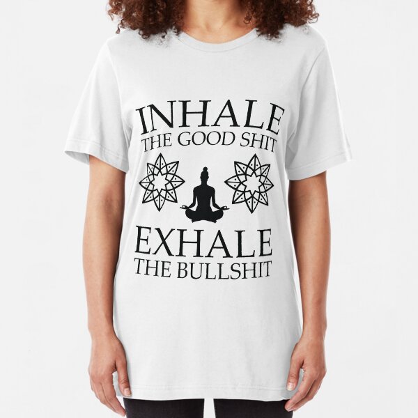 Yoga: Inhale the good shit Slim Fit T-Shirt