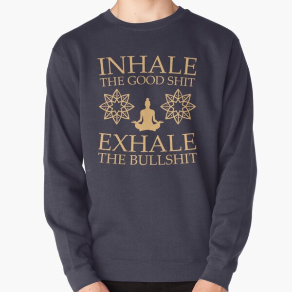 Yoga: Inhale the good shit Pullover Sweatshirt