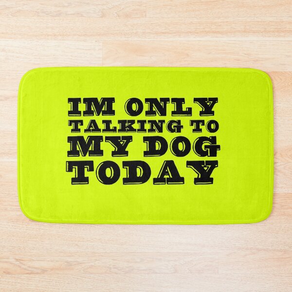 Item preview, Im Only Talking To My Dog Today Yellow designed and sold by DamaliePierre.