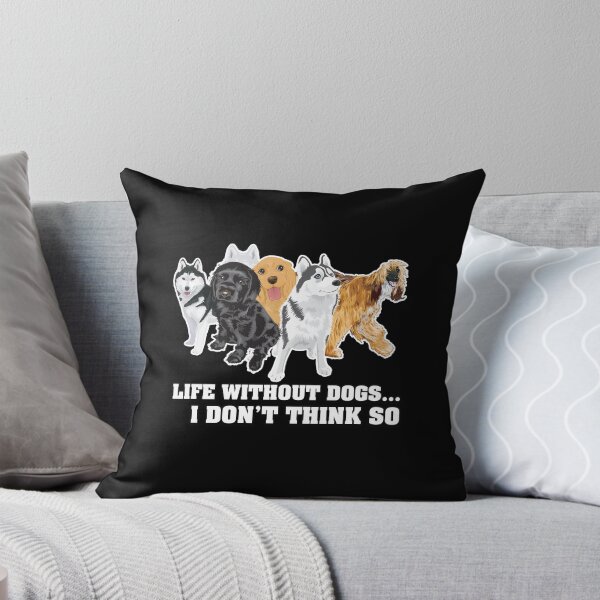 Item preview, Life Without Dogs I Don't Think So designed and sold by letsgoh.