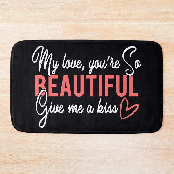 Item preview, "My Love, You Are SO Beautiful. Give Me A Kiss." Tell your girlfriend or wife how much you desire and cherish her.her designed and sold by JoelsCorner.