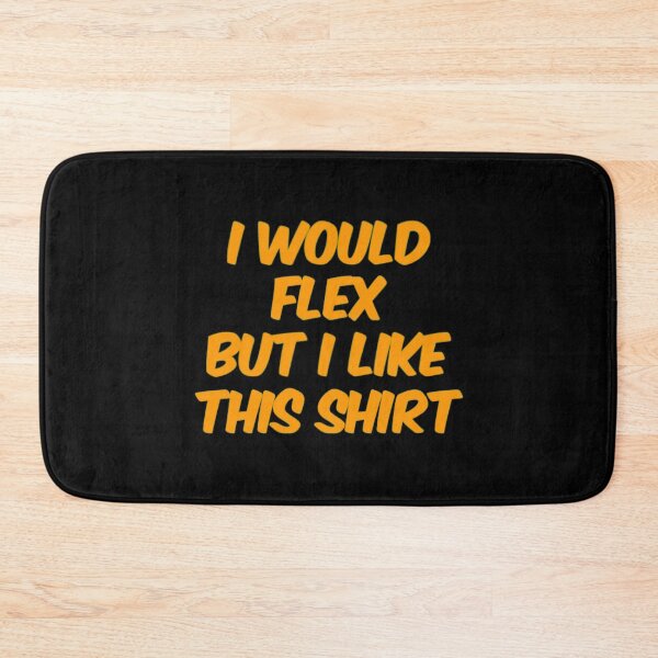 Item preview, I Would Flex But I Like This designed and sold by Artistive.