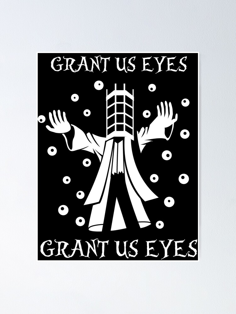 Grant us eyes! Grant us eyes!