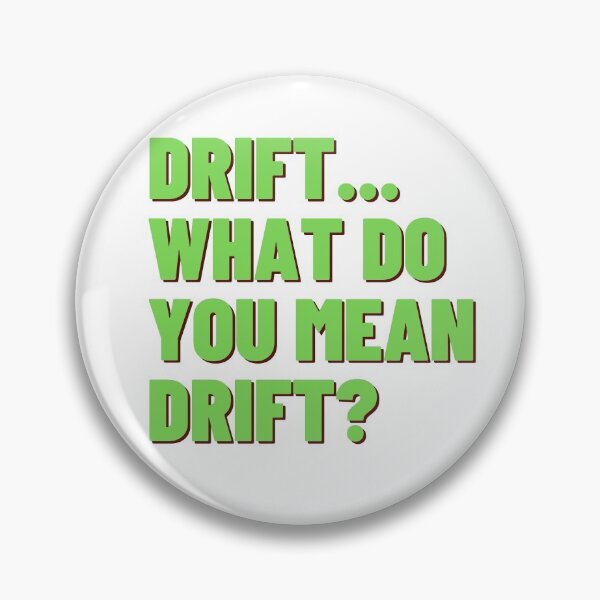 Artikelvorschau, Drift ... Was meinst du mit Drift? entworfen und verkauft von Scott van Breda.