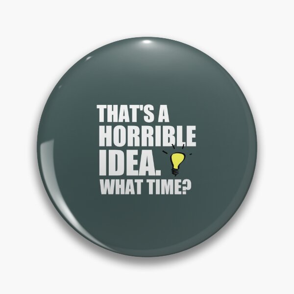 Item preview, THAT'S A HORRIBLE IDEA - WHAT TIME? SHIRT, HOODIE, TANK designed and sold by medbouk1.