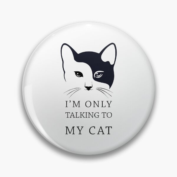Item preview, I'M ONLY TALKING TO MY CAT designed and sold by magicos1.