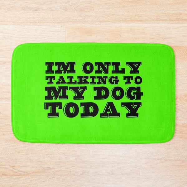 Item preview, Im Only Talking To My Dog Today Green designed and sold by DamaliePierre.