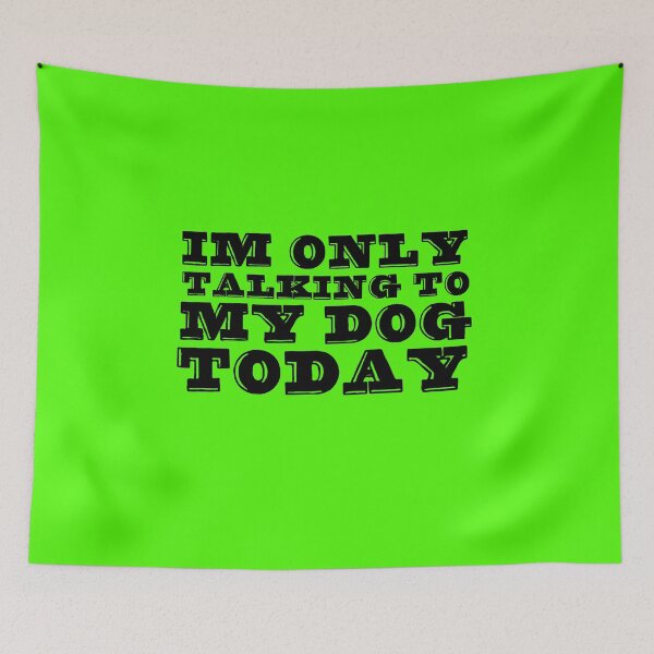 Item preview, Im Only Talking To My Dog Today Green designed and sold by DamaliePierre.