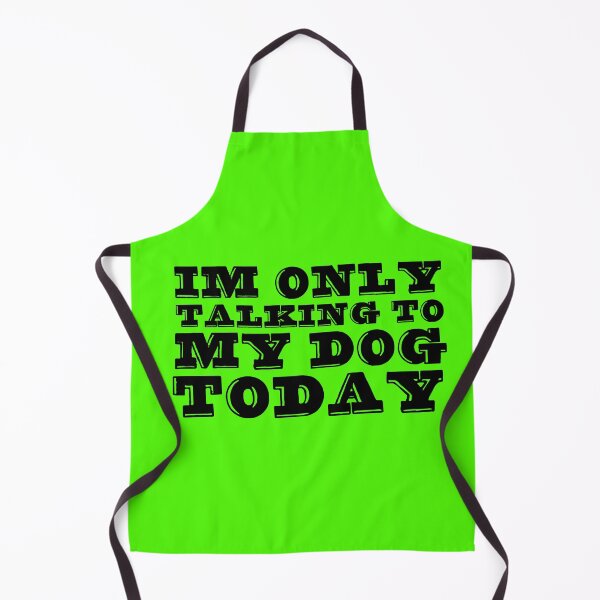 Item preview, Im Only Talking To My Dog Today Green designed and sold by DamaliePierre.