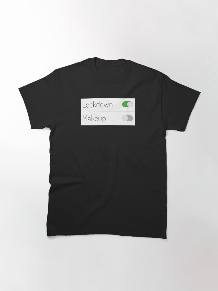 Alternate view of Lockdown On Makeup Off Classic T-Shirt