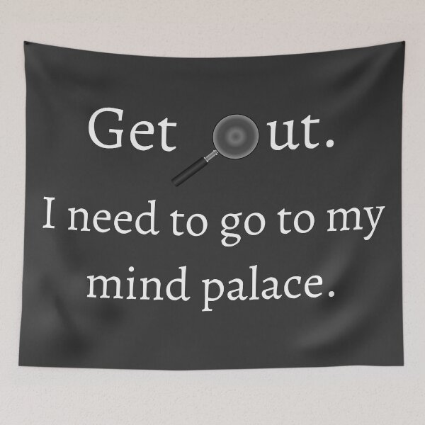 Item preview, Get out. I need to go to my mind palace. White text, Sherlock Holmes Funny Quote designed and sold by naturecdesigns.