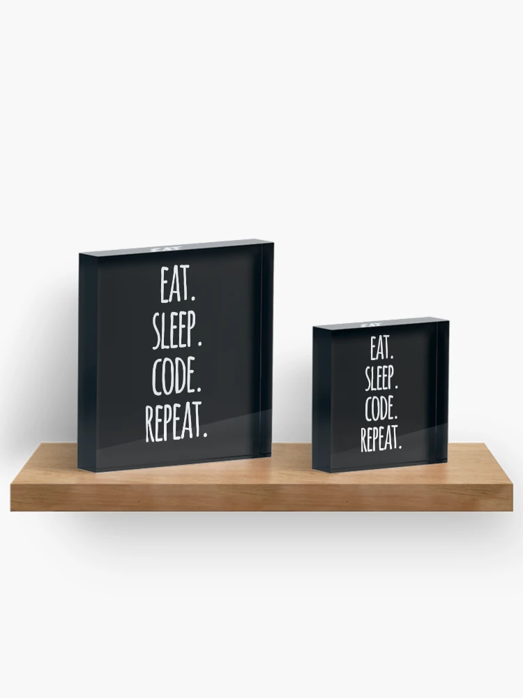 Thumbnail 3 of 5, Acrylic Block, eat sleep code repeat computer programmer coding designed and sold by JoDesignLab.