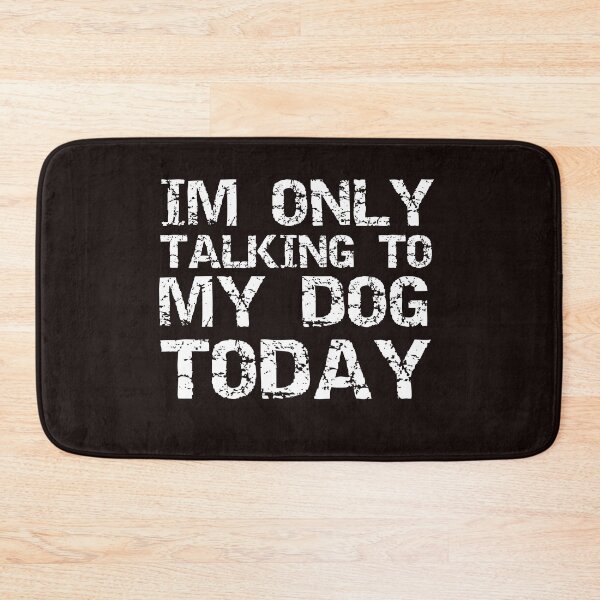 Item preview, Im Only Talking To My Dog Today Black designed and sold by DamaliePierre.