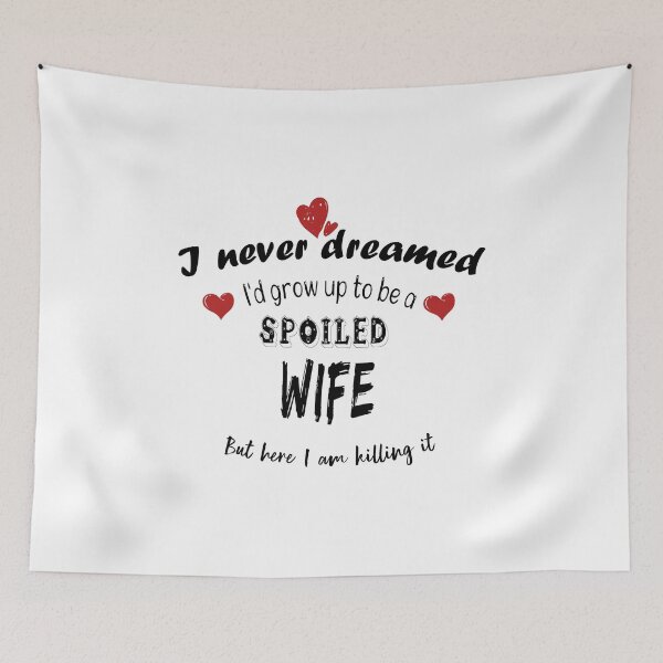 Item preview, Funny Wife Shirt, I Never Dreamed I'd Grow Up To Be A Spoiled Wife But here I am, killing it, Spoiled Wife Tshirt, Gift For Wife, Best Wife Gift designed and sold by MoradovT-shirt.