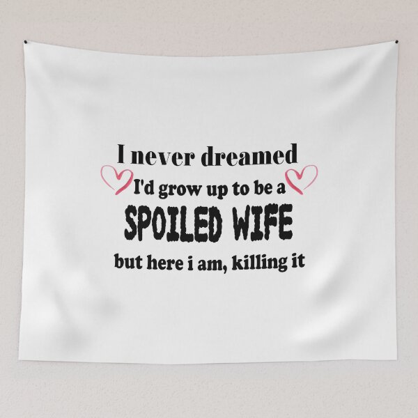 Item preview, Funny Wife Shirt, I Never Dreamed I'd Grow Up To Be A Spoiled Wife But here I am, killing it, Spoiled Wife Tshirt, Gift For Wife, Best Wife Gift designed and sold by MoradovT-shirt.
