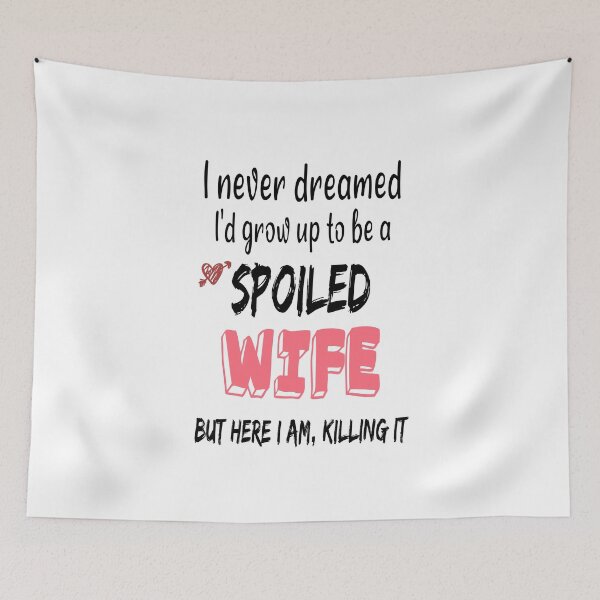Item preview, I Never Dreamed I'd Grow Up To Be A Spoiled Wife But here I am, killing it, Spoiled Wife Tshirt, Gift For Wife, Best Wife Gift, Funny Wife Shirt designed and sold by MoradovT-shirt.
