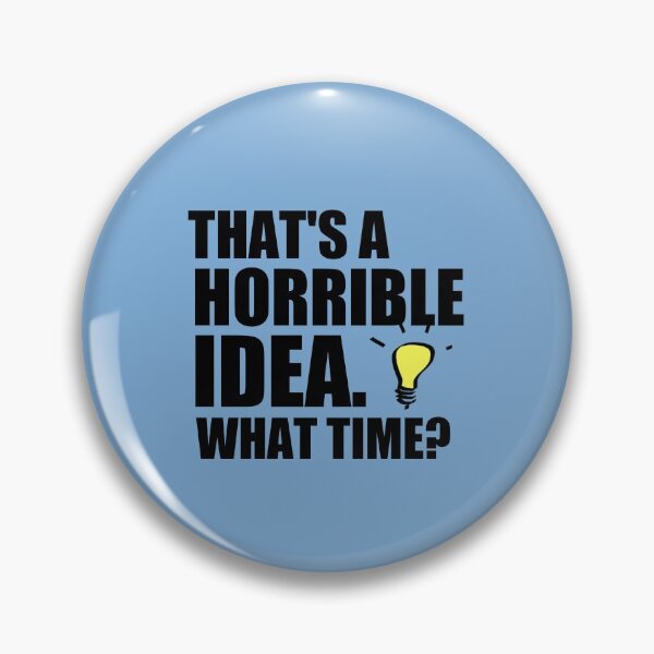 Item preview, That’s A Horrible Idea, What Time T-Shirt, Funny T-Shirt, Funny Gifts designed and sold by medbouk1.