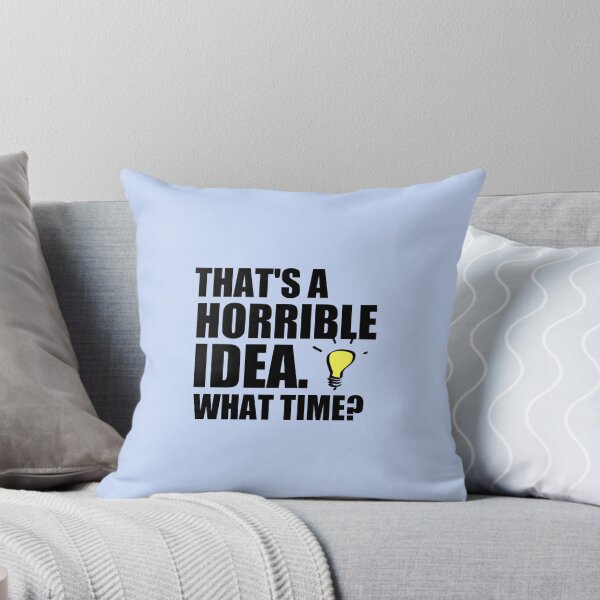 Item preview, That’s A Horrible Idea, What Time T-Shirt, Funny T-Shirt, Funny Gifts designed and sold by medbouk1.
