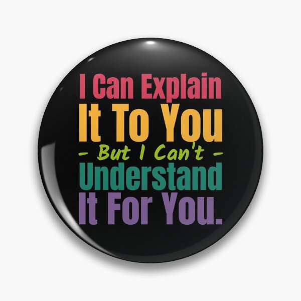 Item preview, I Can Explain It To You But I Can't Understand It For You designed and sold by alancrapopod.