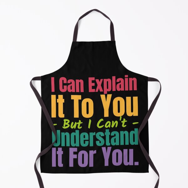 Item preview, I Can Explain It To You But I Can't Understand It For You designed and sold by alancrapopod.