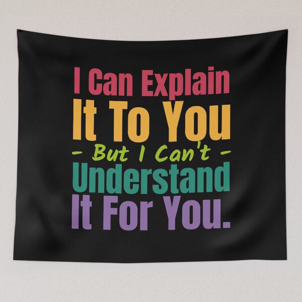 Item preview, I Can Explain It To You But I Can't Understand It For You designed and sold by alancrapopod.